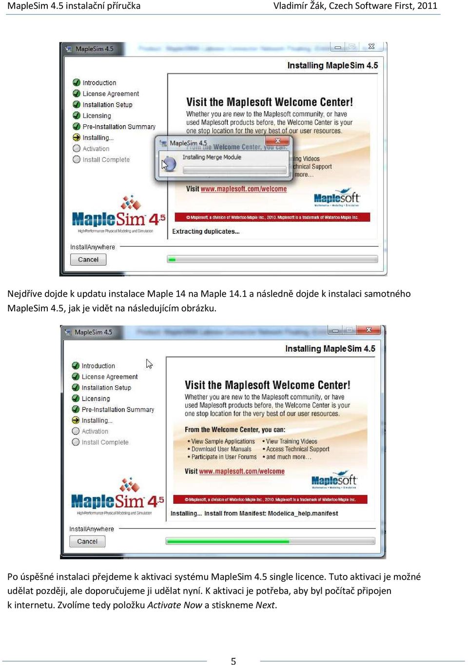 Po úspěšné instalaci přejdeme k aktivaci systému MapleSim 4.5 single licence.