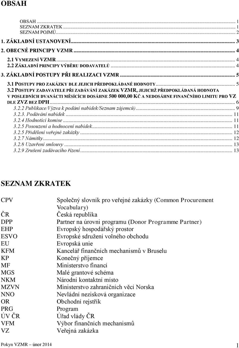 1 POSTUPY PRO ZAKÁZKY DLE JEJICH PŘEDPOKLÁDANÉ HODNOTY... 5 3.