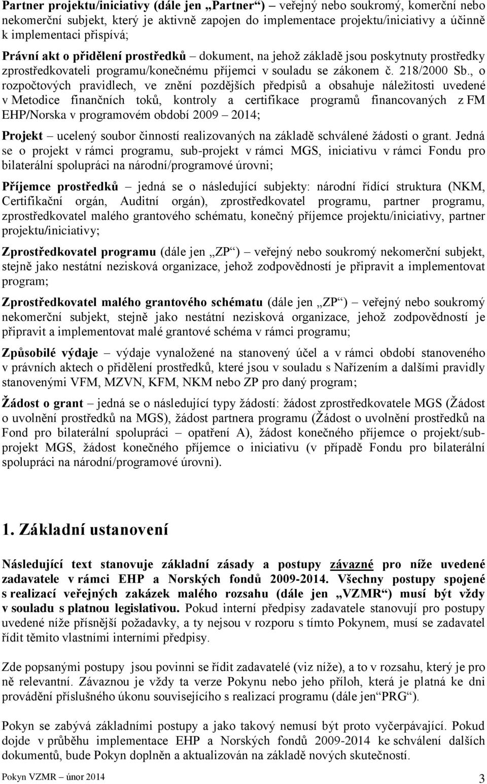 , o rozpočtových pravidlech, ve znění pozdějších předpisů a obsahuje náležitosti uvedené v Metodice finančních toků, kontroly a certifikace programů financovaných z FM EHP/Norska v programovém období