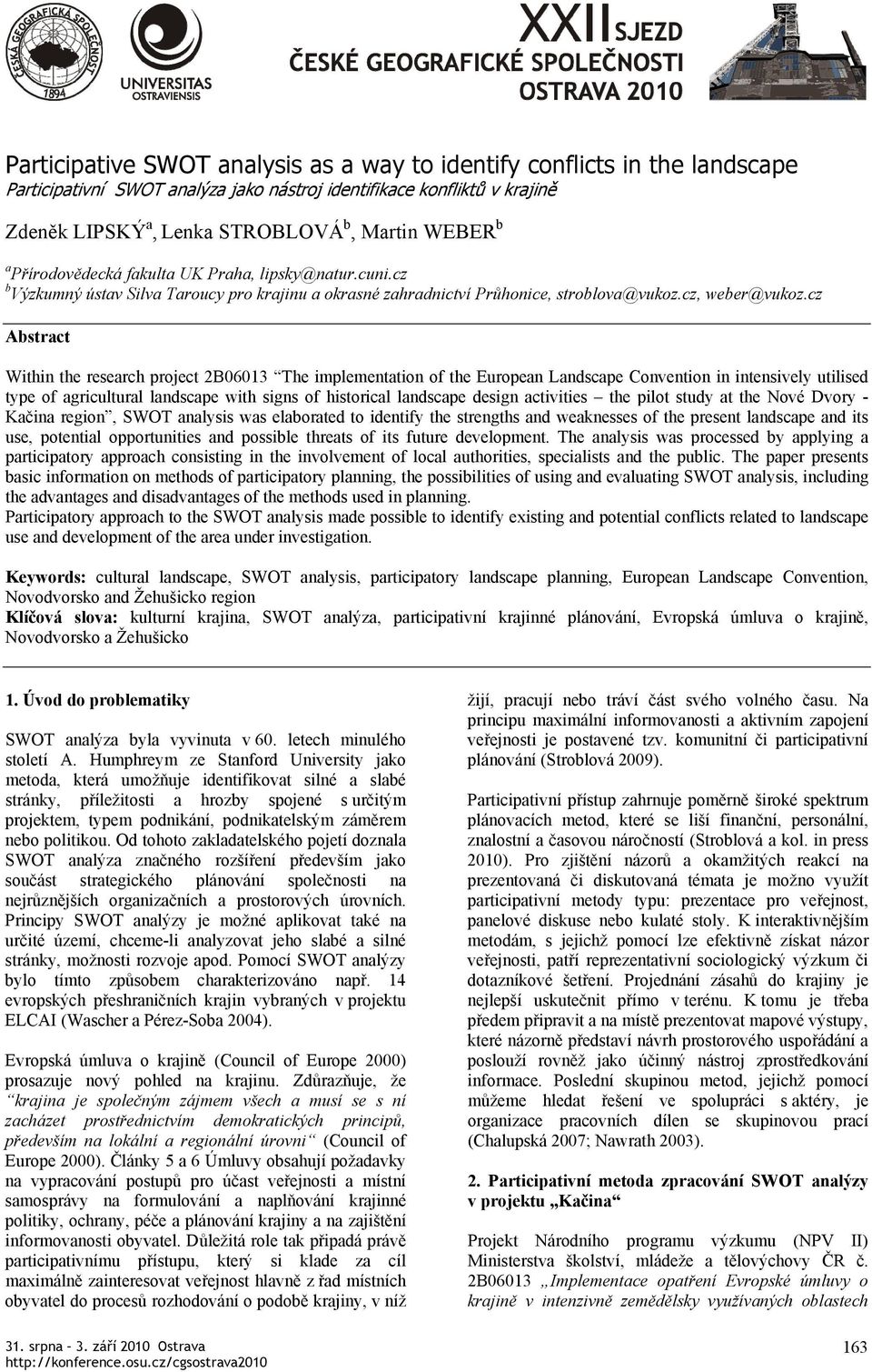 cz Abstract Withi the research project 2B06013 The implemetatio of the Europea Ladscape Coetio i itesiely utilised type of agricultural ladscape with sigs of historical ladscape desig actiities the