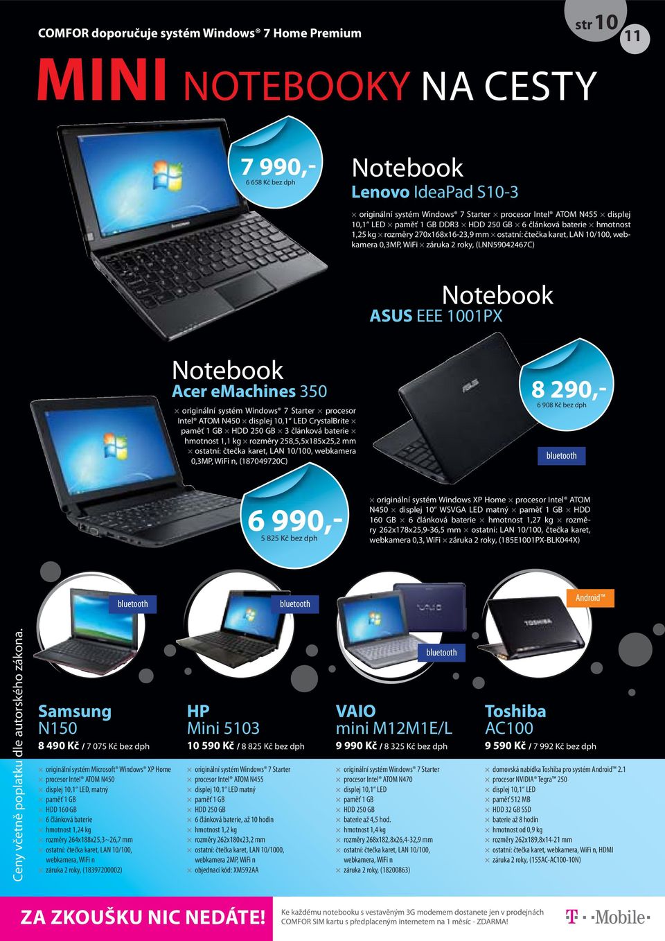 Notebook ASUS EEE 1001PX Notebook Acer emachines 350 originální systém Windows 7 Starter procesor Intel ATOM N450 displej 10,1 LED CrystalBrite paměť 1 GB HDD 250 GB 3 článková baterie hmotnost 1,1