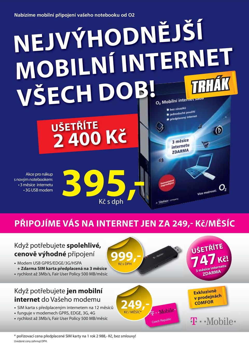 spolehlivé, cenově výhodné připojení Modem USB GPRS/EDGE/3G/HSPA + Zdarma SIM karta předplacená na 3 měsíce rychlost až 3Mb/s, Fair User Policy 500 MB/měsíc 999,- Kč s DPH UŠETŘÍTE 747Kč!