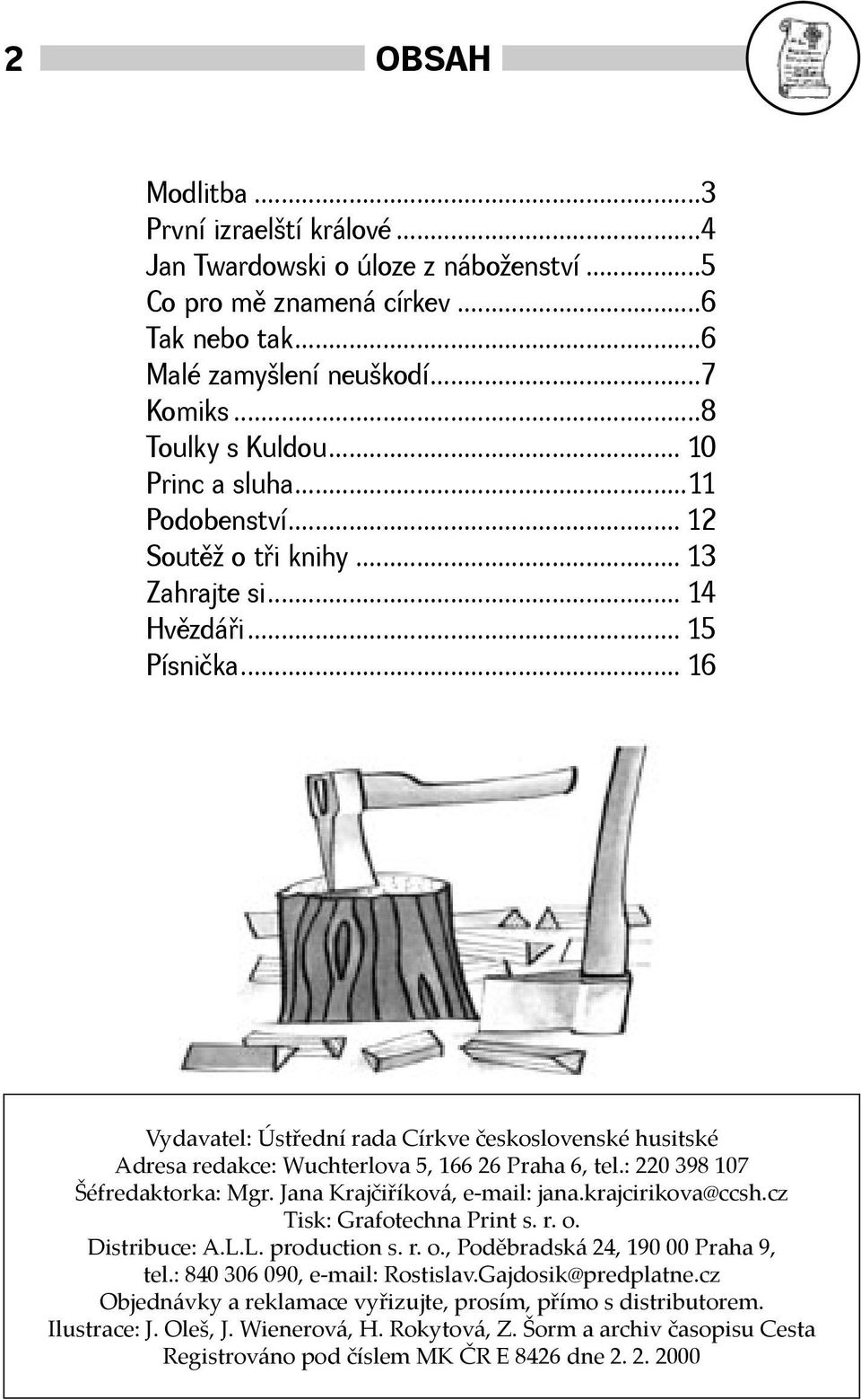 .. 16 Vydavatel: Ústřední rada Církve československé husitské Adresa redakce: Wuchterlova 5, 166 26 Praha 6, tel.: 220 398 107 Šéfredaktorka: Mgr. Jana Krajčiříková, e-mail: jana.krajcirikova@ccsh.