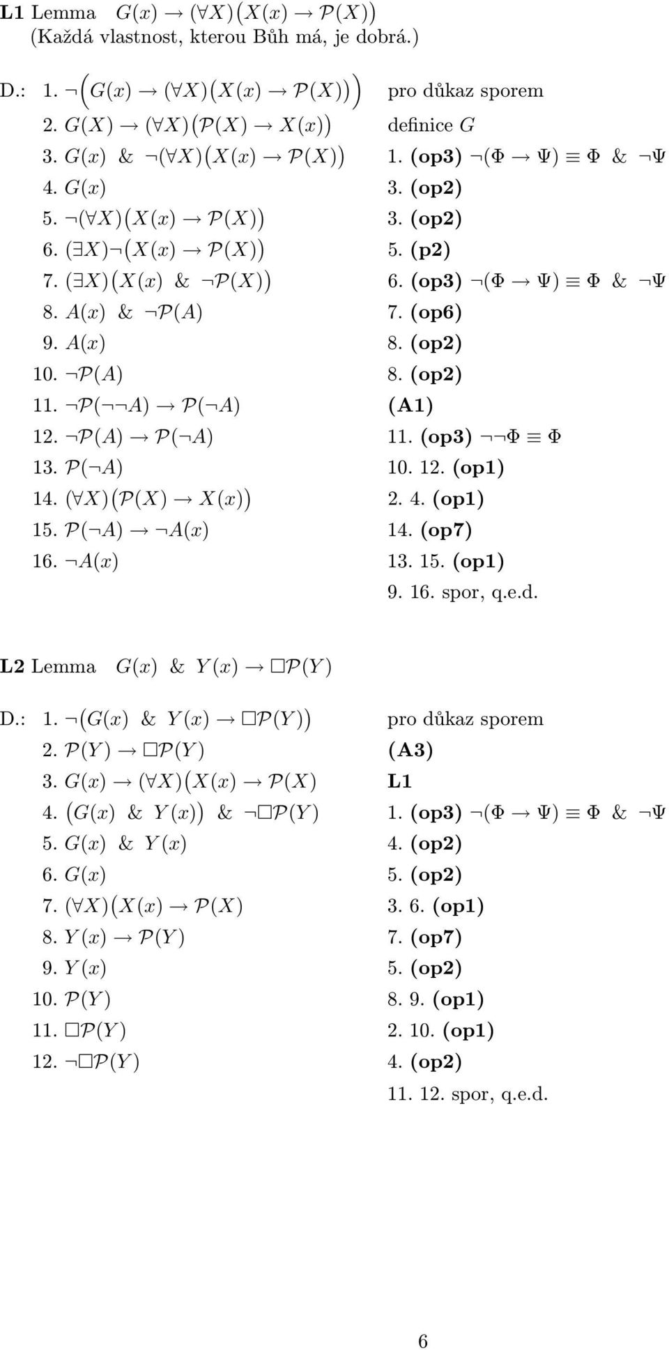 12.op1) 14. X) PX) Xx) ) 2.4.op1) 15. P A) Ax) 14.op7) 16. Ax) 13. 15.op1) 9. 16. spor, q.e.d. L2Lemma Gx) & Yx) PY) D.: 1. Gx) & Yx) PY) ) 2. PY) PY) A3) 3. Gx) X) Xx) PX) L1 4.