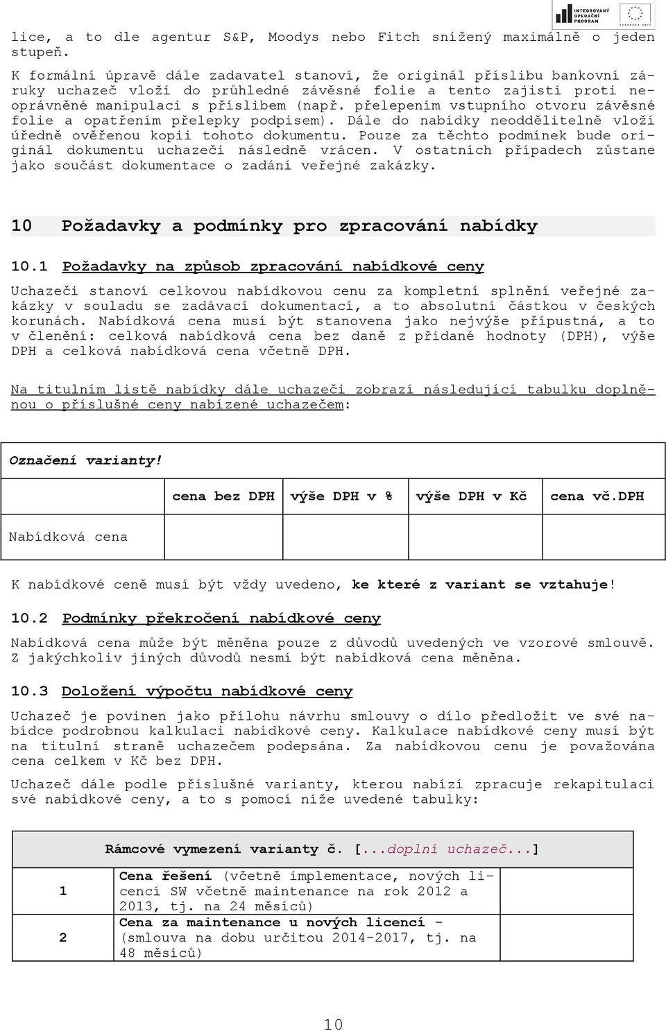 přelepením vstupního otvoru závěsné folie a opatřením přelepky podpisem). Dále do nabídky neoddělitelně vloží úředně ověřenou kopii tohoto dokumentu.