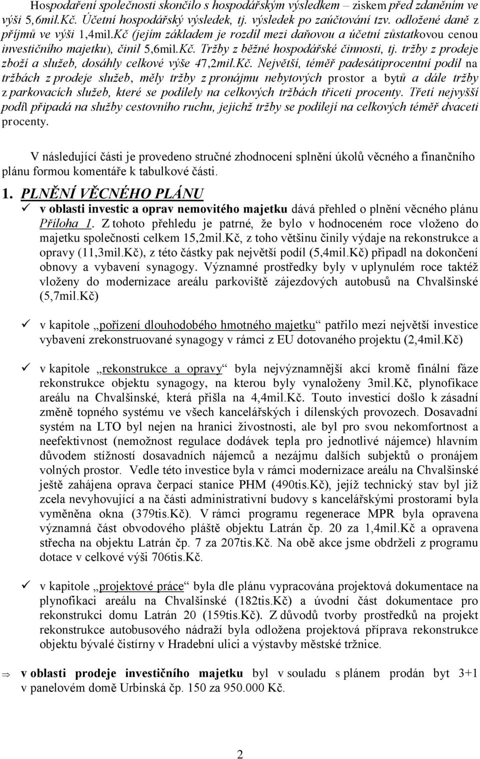 tržby z prodeje zboží a služeb, dosáhly celkové výše 47,2mil.Kč.