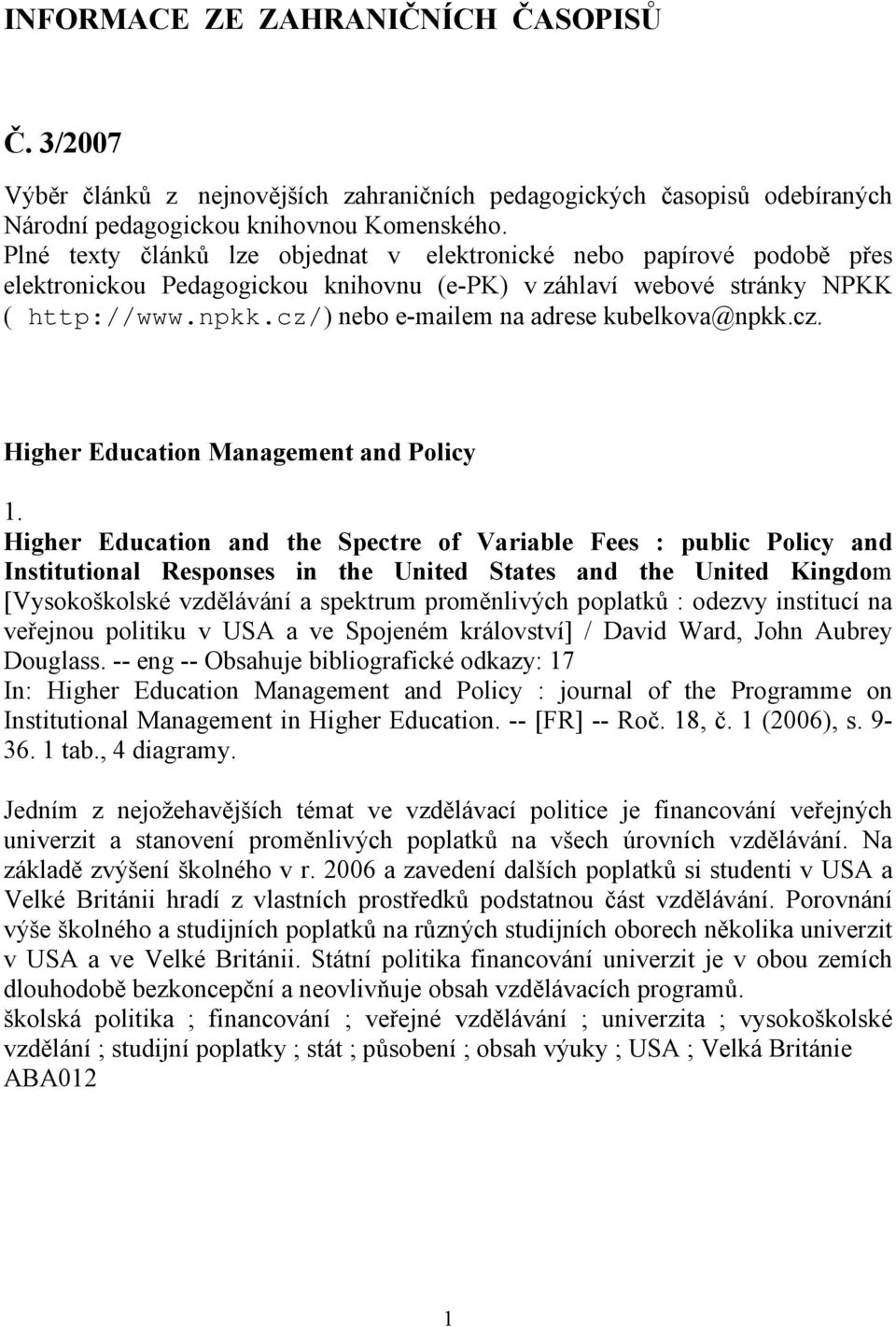 cz/) nebo e-mailem na adrese kubelkova@npkk.cz. Higher Education Management and Policy 1.