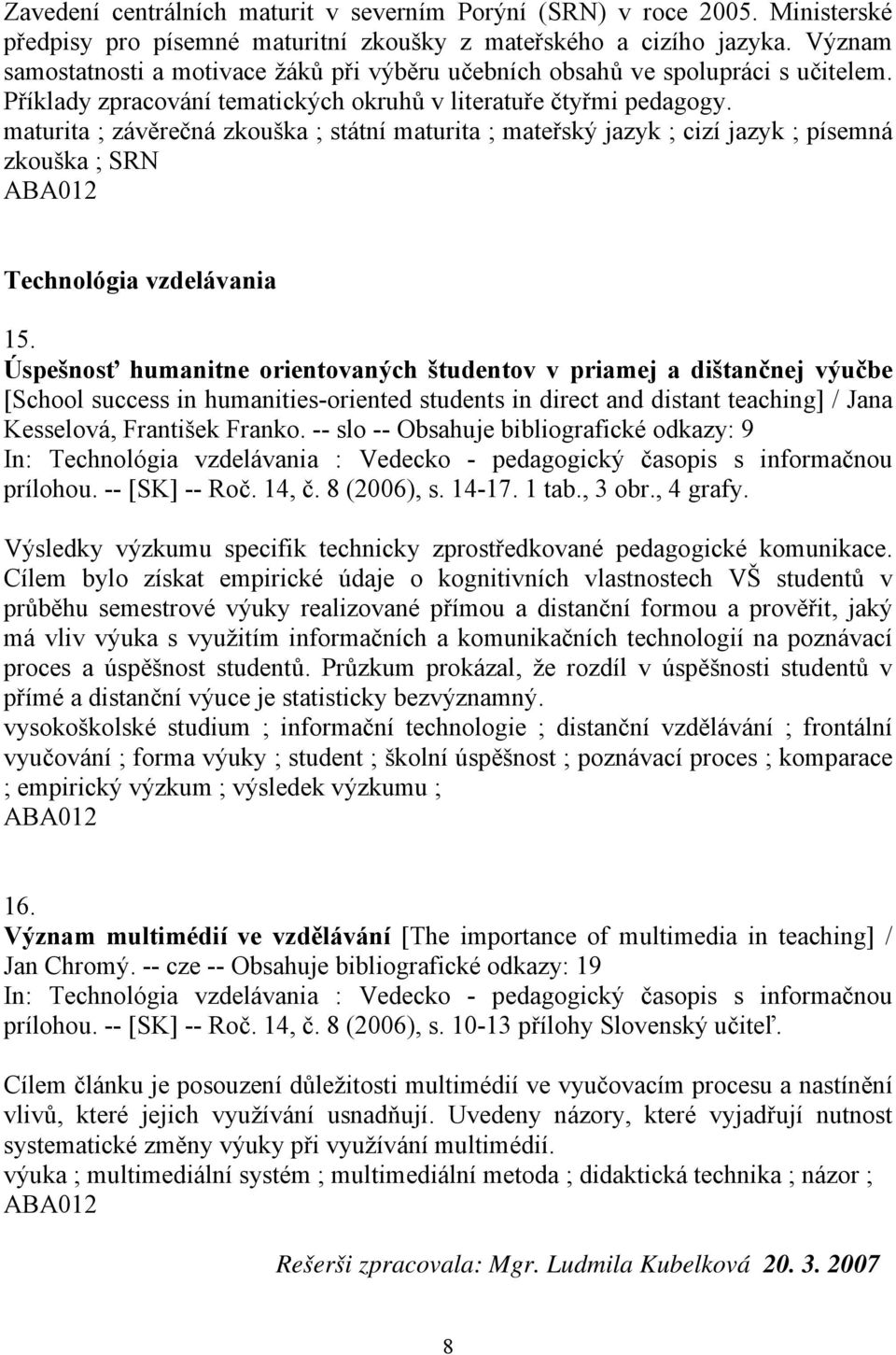 maturita ; závěrečná zkouška ; státní maturita ; mateřský jazyk ; cizí jazyk ; písemná zkouška ; SRN Technológia vzdelávania 15.