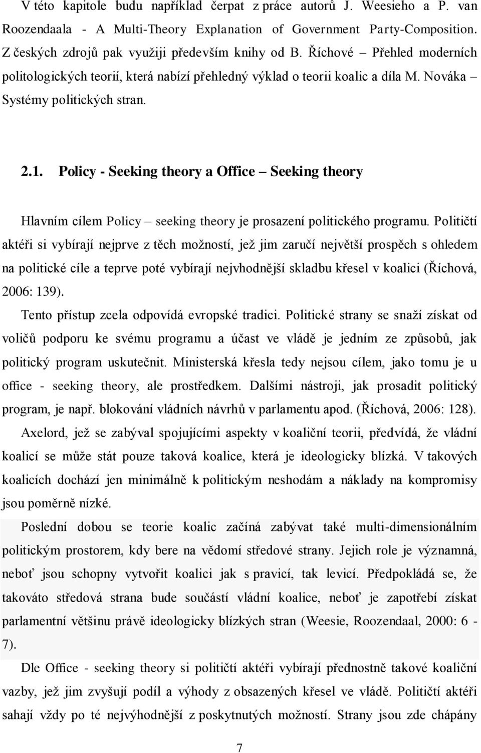 Policy - Seeking theory a Office Seeking theory Hlavním cílem Policy seeking theory je prosazení politického programu.
