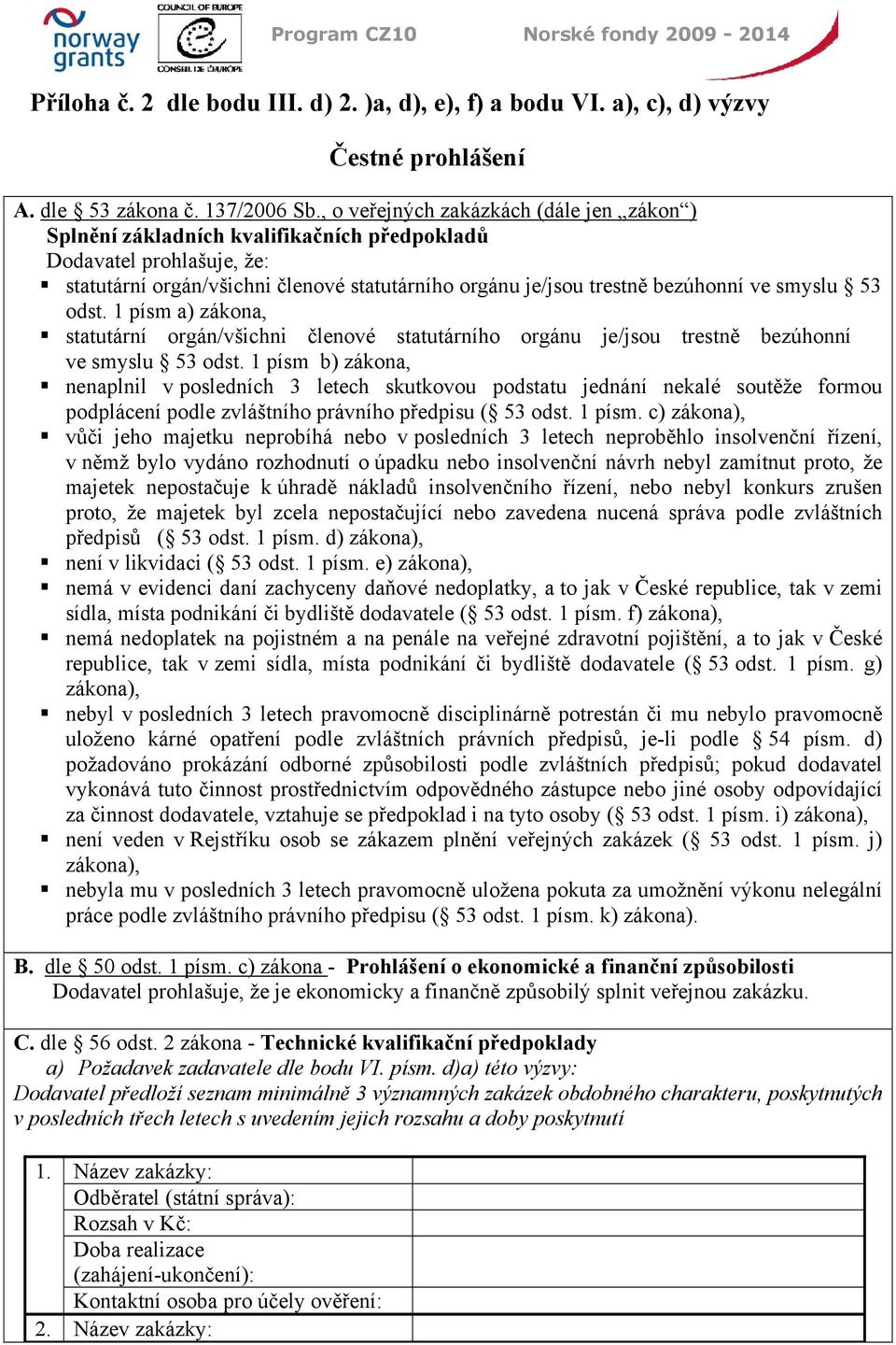 smyslu 53 odst. 1 písm a) zákona, statutární orgán/všichni členové statutárního orgánu je/jsou trestně bezúhonní ve smyslu 53 odst.