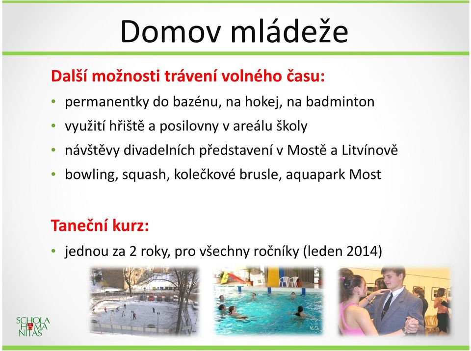 divadelních představení v Mostě a Litvínově bowling, squash, kolečkové