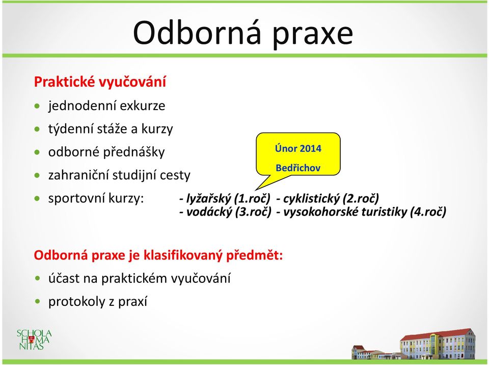 (1.roč) - cyklistický (2.roč) - vodácký (3.roč) - vysokohorské turistiky (4.