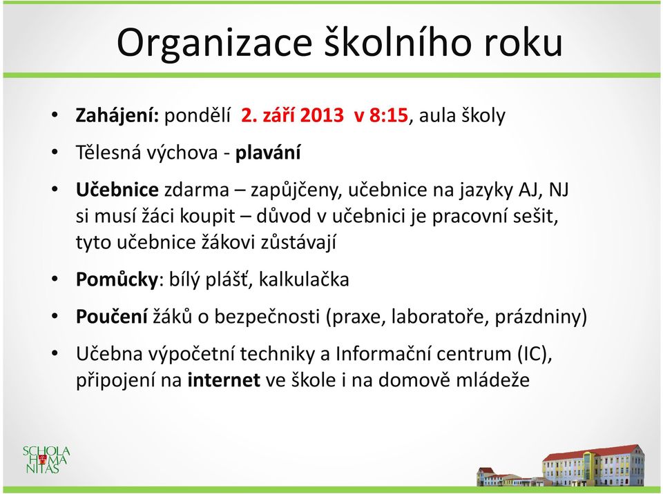 si musí žáci koupit důvod v učebnici je pracovní sešit, tyto učebnice žákovi zůstávají Pomůcky: bílý plášť,