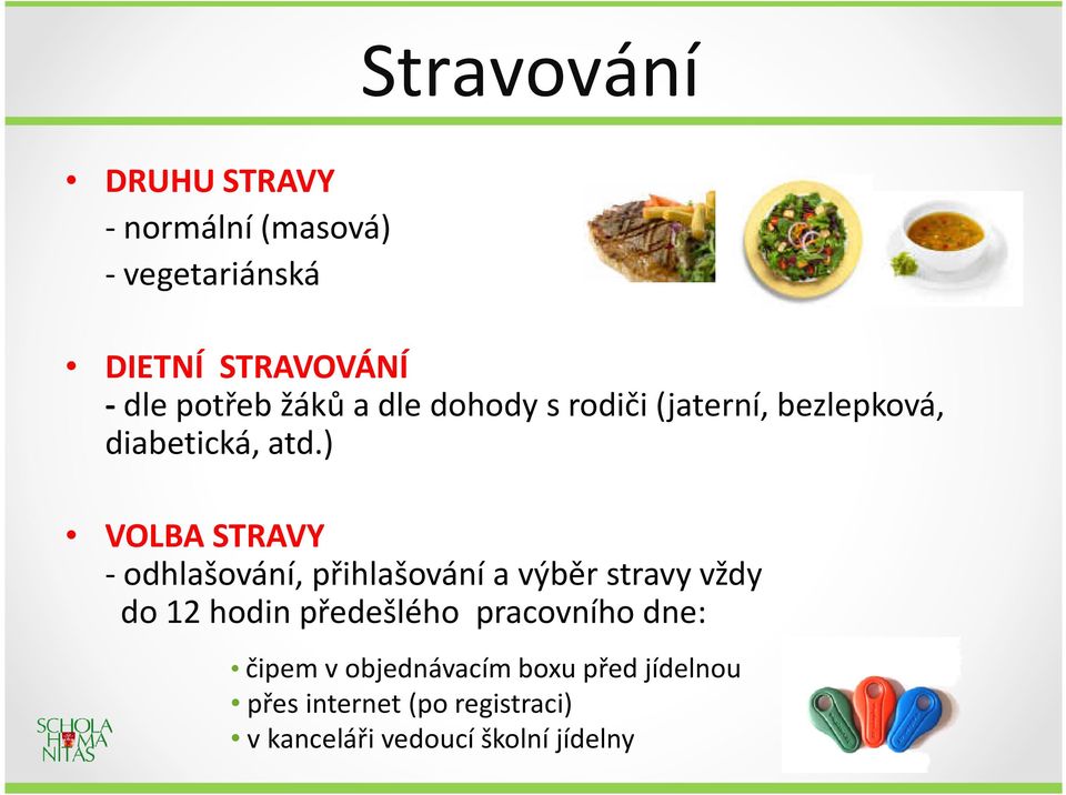 ) VOLBA STRAVY -odhlašování, přihlašování a výběr stravy vždy do 12 hodin předešlého