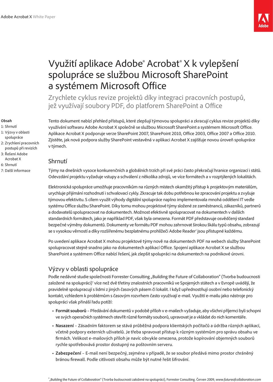 dokument nabízí přehled přístupů, které zlepšují týmovou spolupráci a zkracují cyklus revize projektů díky využívání softwaru Adobe Acrobat X společně se službou Microsoft SharePoint a systémem