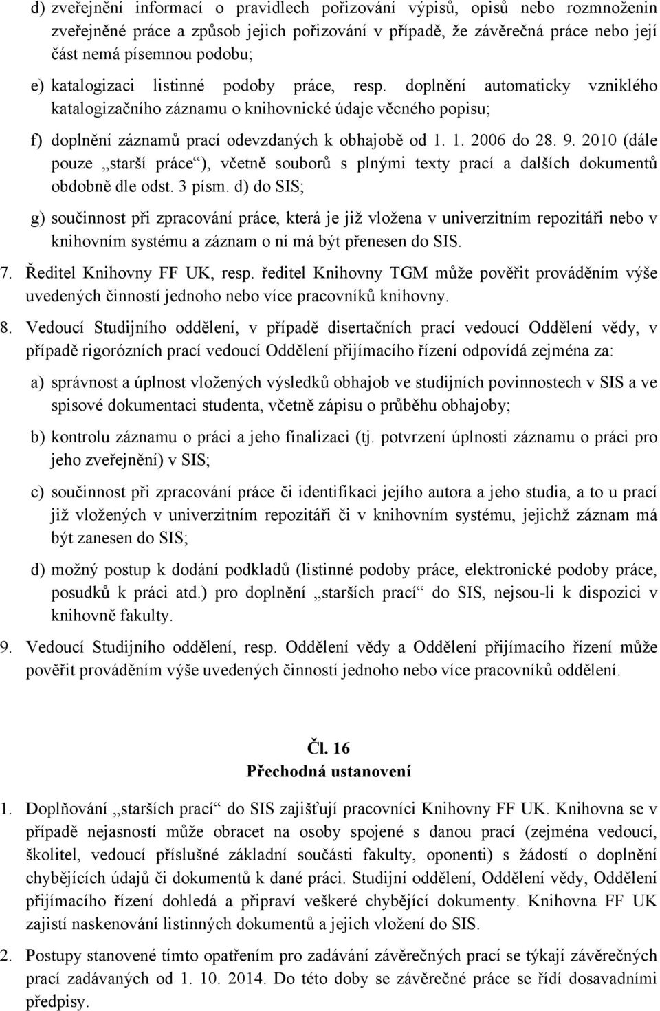 9. 2010 (dále pouze starší práce ), včetně souborů s plnými texty prací a dalších dokumentů obdobně dle odst. 3 písm.