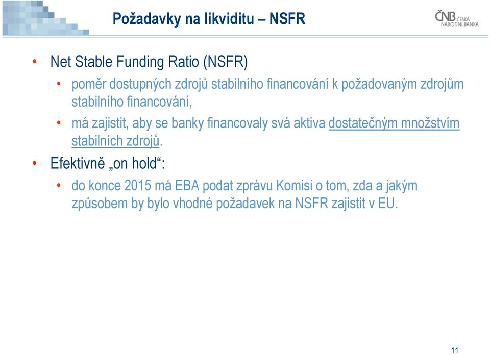 svá aktiva dostatečným množstvím stabilních zdrojů.