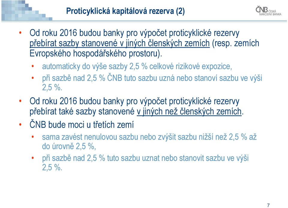 automaticky do výše sazby 2,5 % celkové rizikové expozice, při sazbě nad 2,5 % ČNB tuto sazbu uzná nebo stanoví sazbu ve výši 2,5 %.