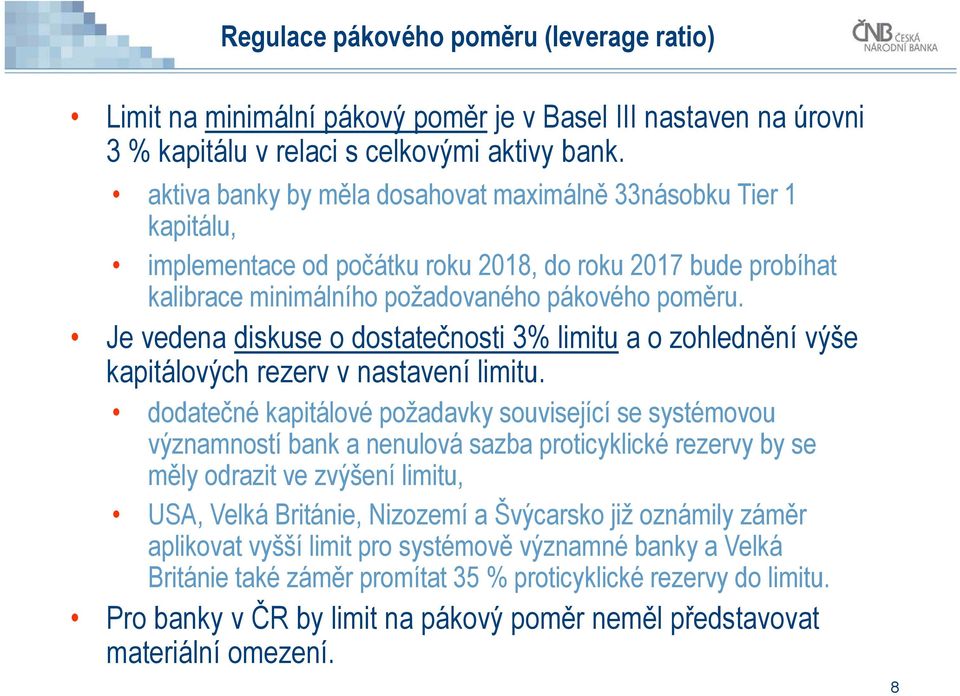 Je vedena diskuse o dostatečnosti 3% limitu a o zohlednění výše kapitálových rezerv v nastavení limitu.