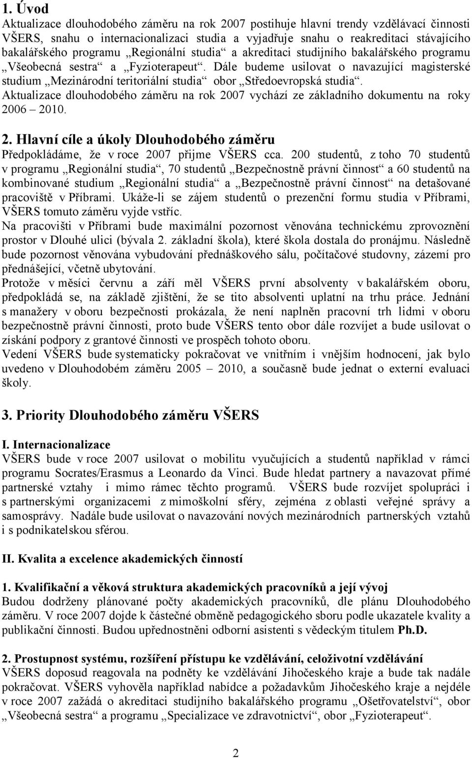 Dále budeme usilovat o navazující magisterské studium Mezinárodní teritoriální studia obor Středoevropská studia.