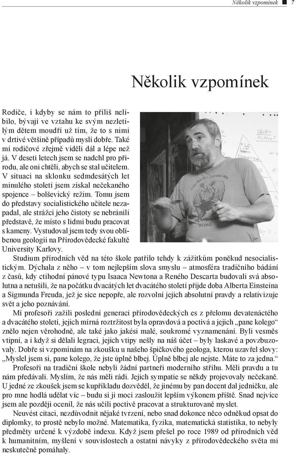 V situaci na sklonku sedmdesátých let minulého století jsem získal nečekaného spojence bolševický režim.