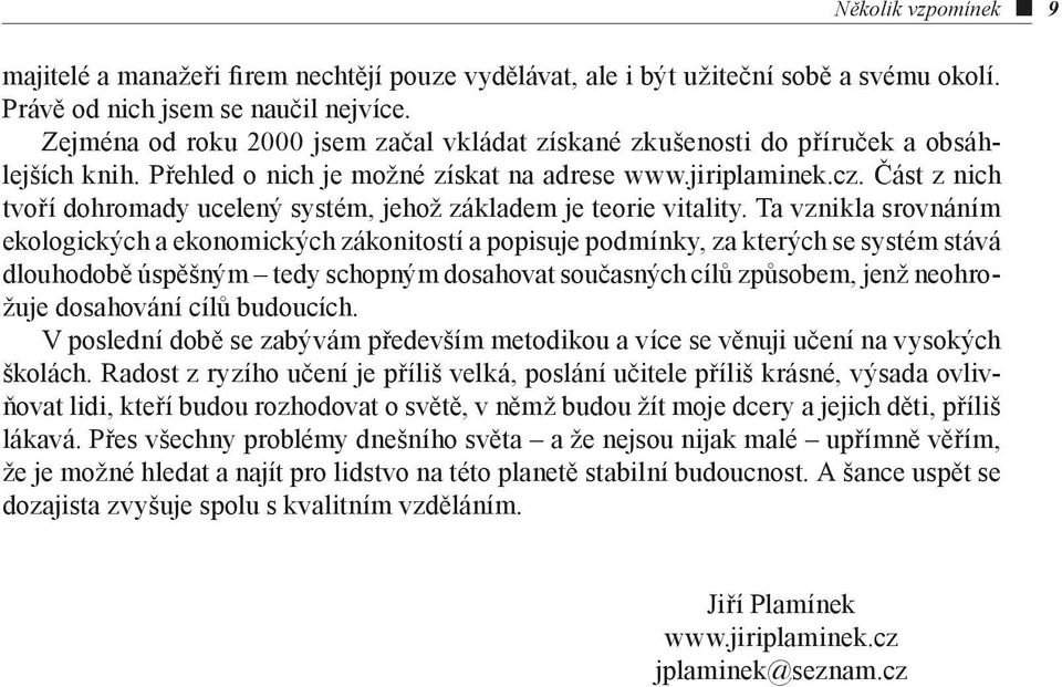 Část z nich tvoří dohromady ucelený systém, jehož základem je teorie vitality.