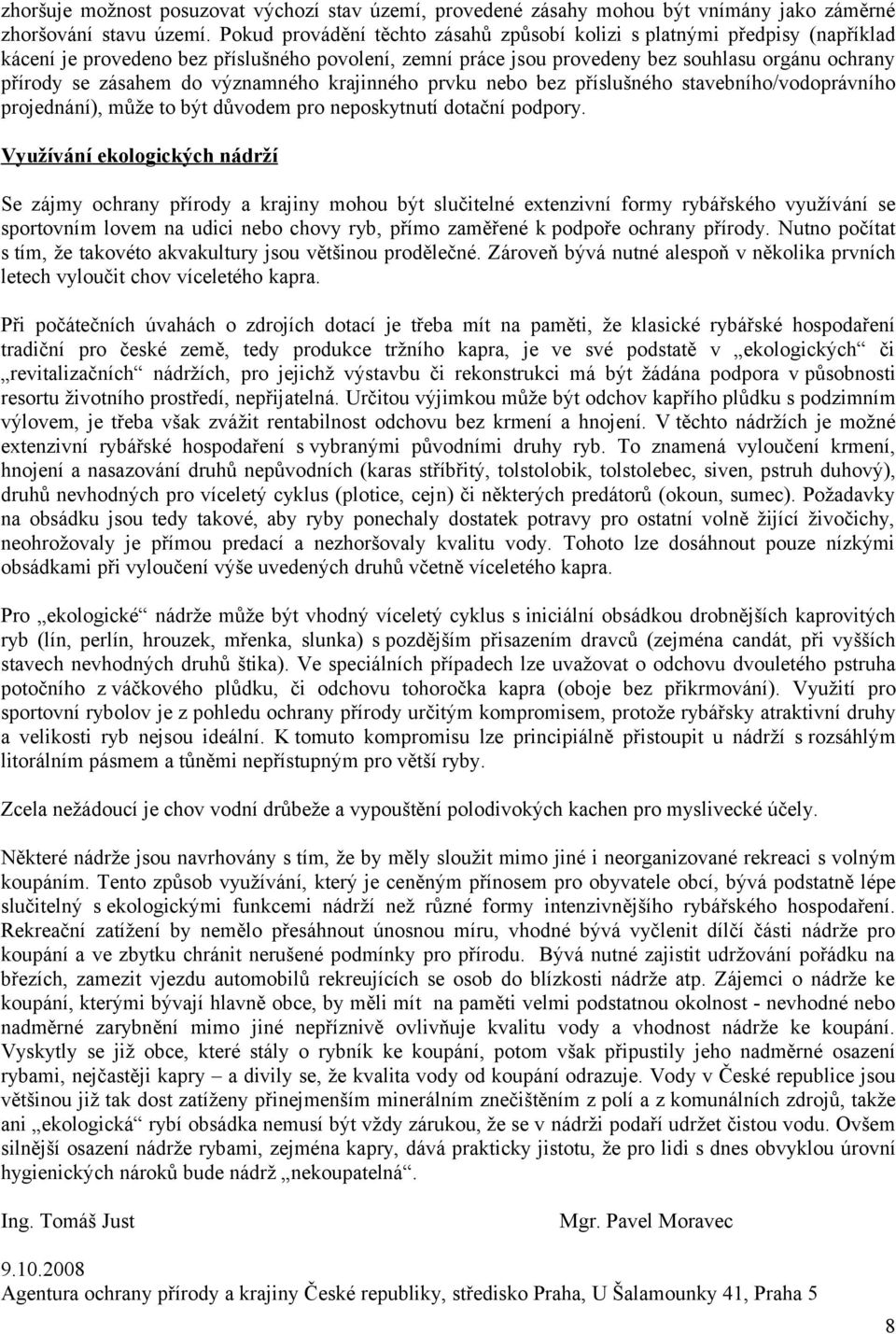 významného krajinného prvku nebo bez příslušného stavebního/vodoprávního projednání), může to být důvodem pro neposkytnutí dotační podpory.