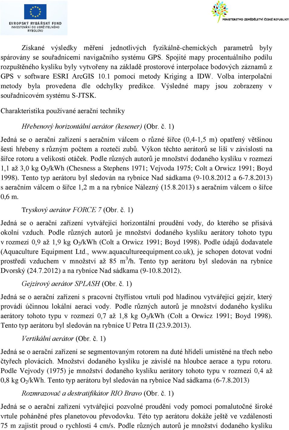 Volba interpolační metody byla provedena dle odchylky predikce. Výsledné mapy jsou zobrazeny v souřadnicovém systému S-JTSK.