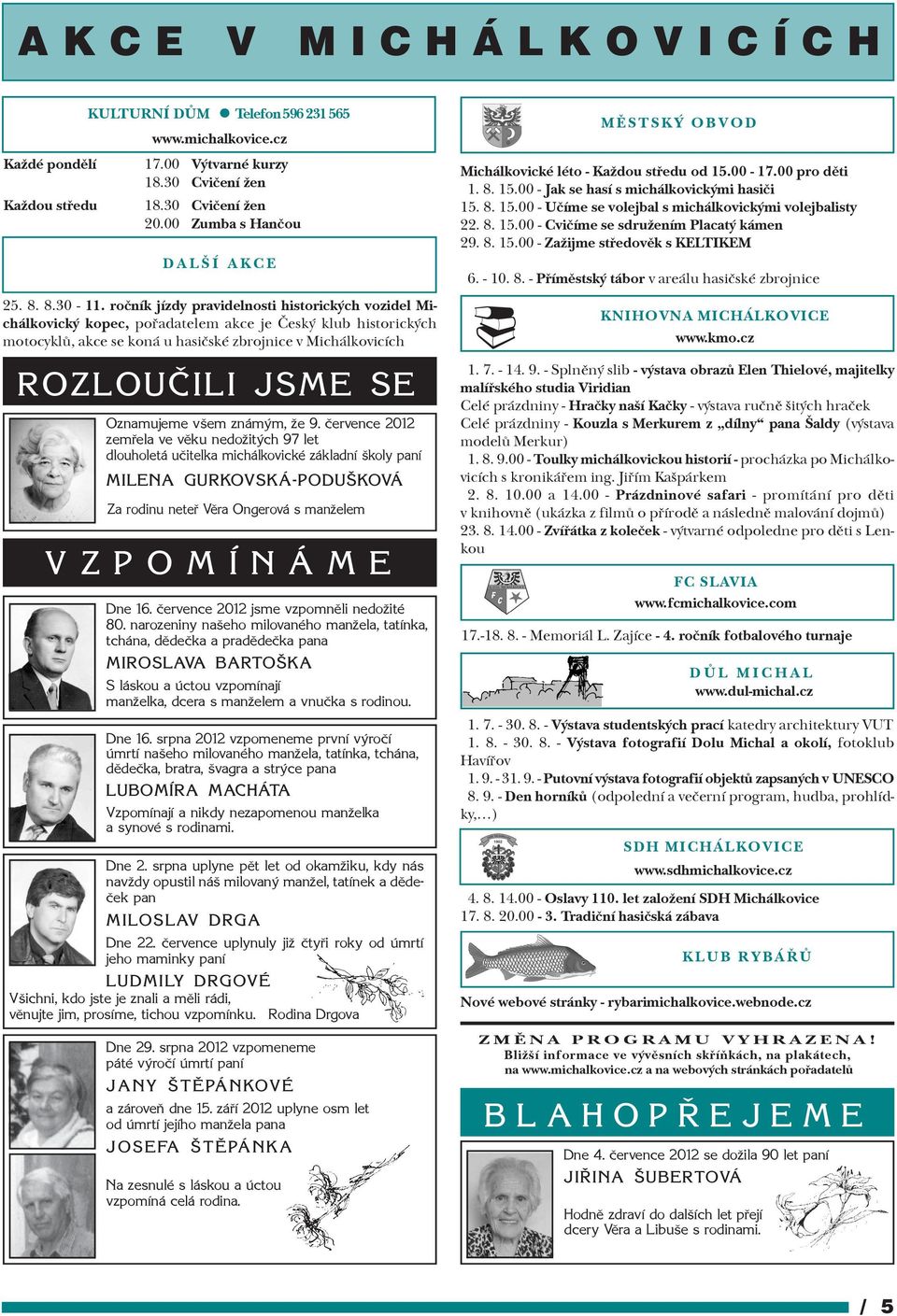 roèník jízdy pravidelnosti historických vozidel Michálkovický kopec, poøadatelem akce je Èeský klub historických motocyklù, akce se koná u hasièské zbrojnice v Michálkovicích ROZLOUÈILI JSME SE