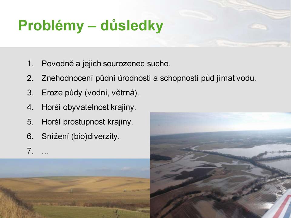 Eroze půdy (vodní, větrná). 4. Horší obyvatelnost krajiny.