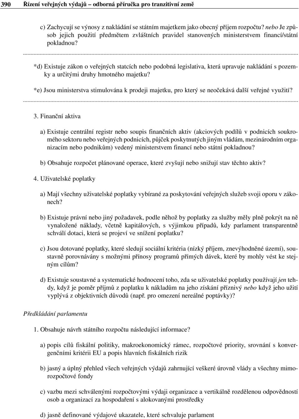 *d) Existuje zákon o veřejných statcích nebo podobná legislativa, která upravuje nakládání s pozemky a určitými druhy hmotného majetku?