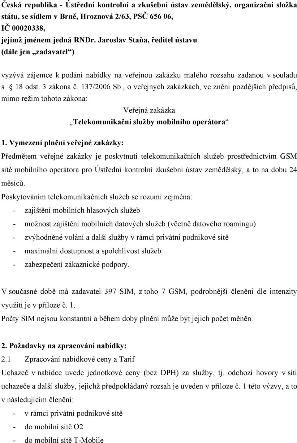 , o veřejných zakázkách, ve znění pozdějších předpisů, mimo režim tohoto zákona: Veřejná zakázka Telekomunikační služby mobilního operátora 1.