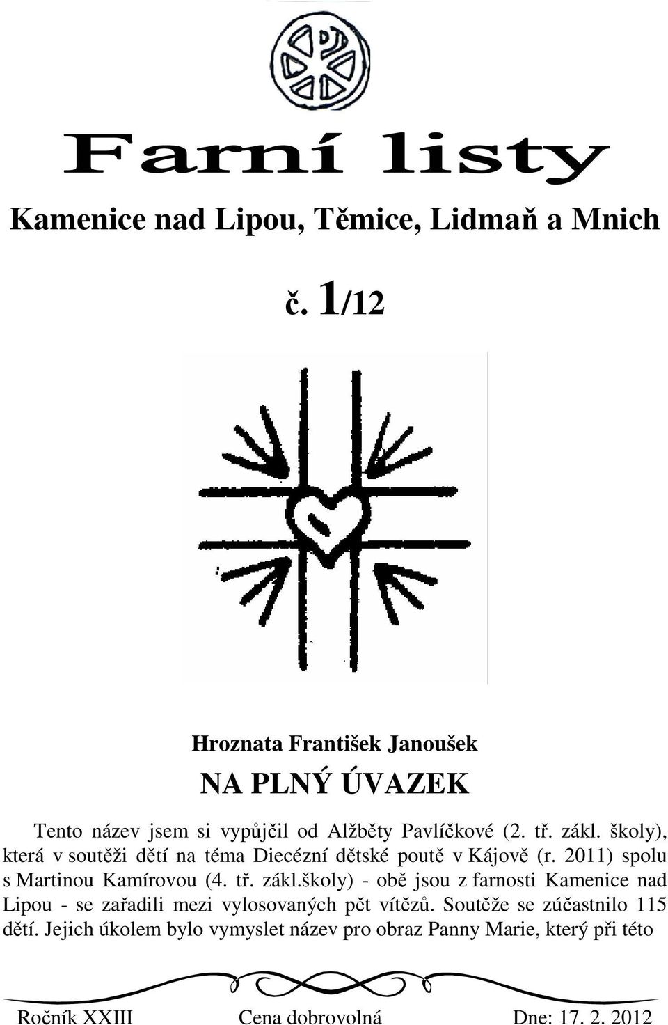 školy), která v soutěži dětí na téma Diecézní dětské poutě v Kájově (r. 2011) spolu s Martinou Kamírovou (4. tř. zákl.