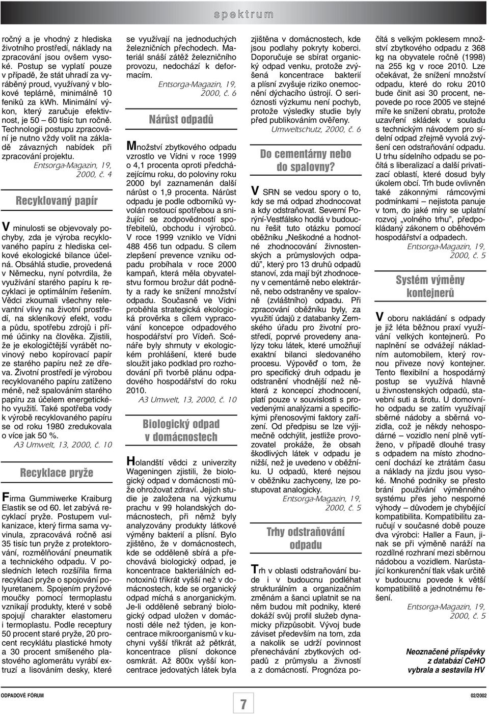 Technologii postupu zpracování je nutno vïdy volit na základû závazn ch nabídek pfii zpracování projektu. Entsorga-Magazin, 19, 2000, ã.