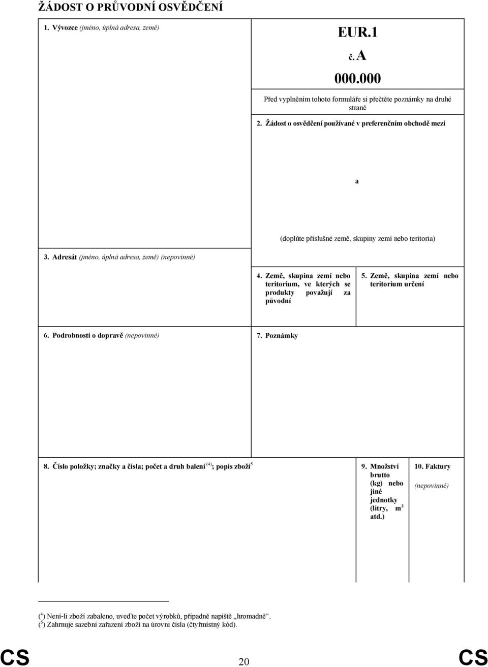 Země, skupina zemí nebo teritorium, ve kterých se produkty považují za původní 5. Země, skupina zemí nebo teritorium určení 6. Podrobnosti o dopravě (nepovinné) 7. Poznámky 8.