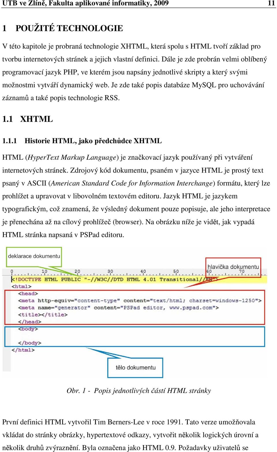 Je zde také popis databáze MySQL pro uchovávání záznamů a také popis technologie RSS. 1.