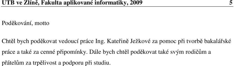 Kateřině Ježkové za pomoc při tvorbě bakalářské práce a také za cenné