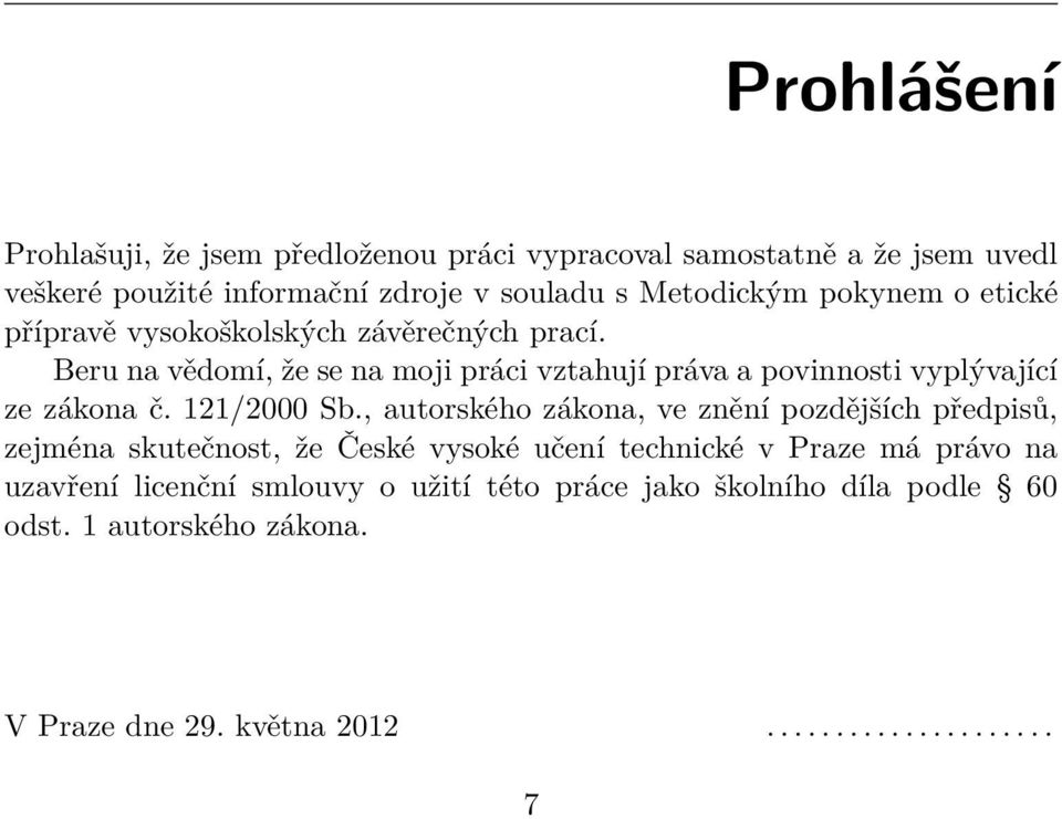 Beru na vědomí, že se na moji práci vztahují práva a povinnosti vyplývající ze zákona č. 121/2000 Sb.