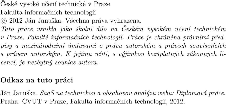 Práce je chráněna právními předpisy a mezinárodními úmluvami o právu autorském a právech souvisejících s právem autorským.