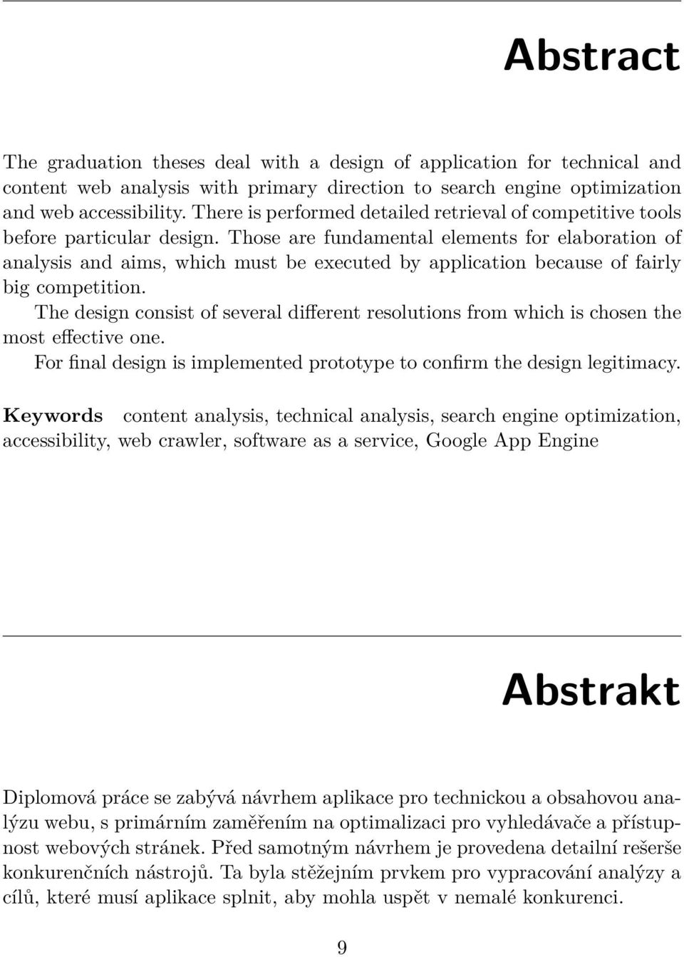 Those are fundamental elements for elaboration of analysis and aims, which must be executed by application because of fairly big competition.