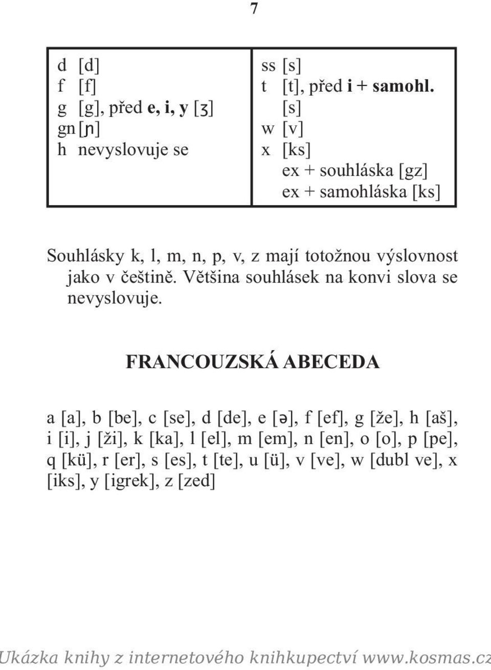 Většina souhlásek na konvi slova se nevyslovuje.