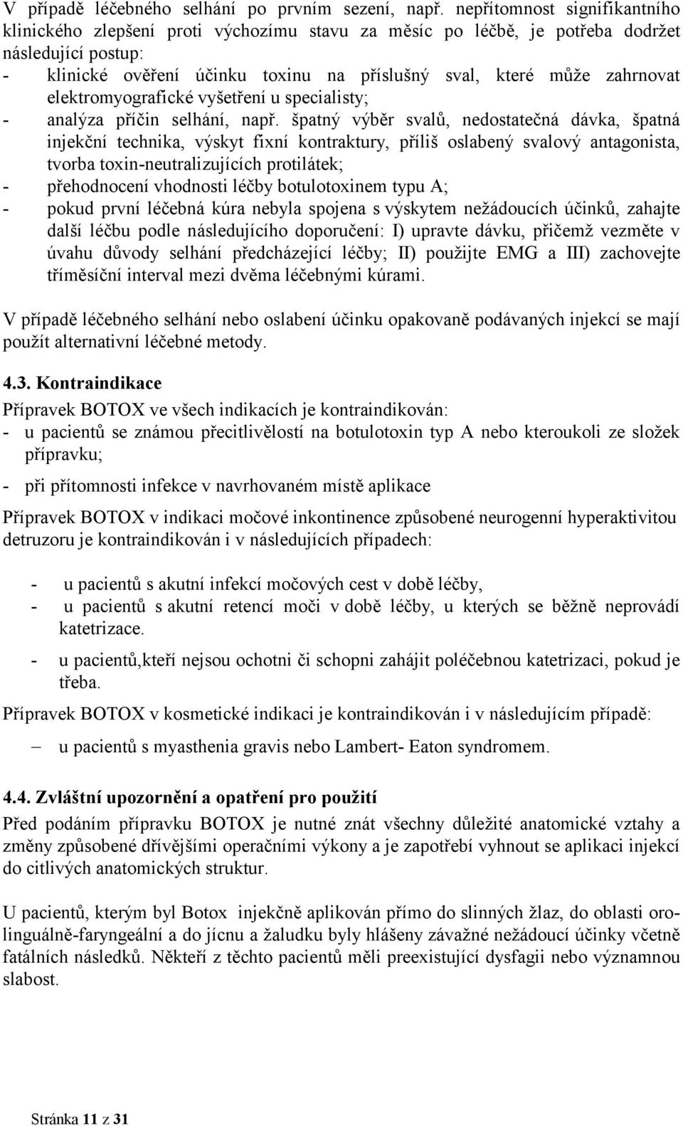 zahrnovat elektromyografické vyšetření u specialisty; - analýza příčin selhání, např.