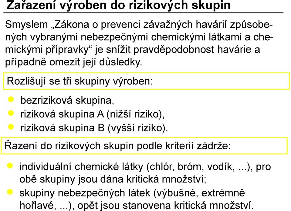 Rozlišují se tři skupiny výroben: bezriziková skupina, riziková skupina A (nižší riziko), riziková skupina B (vyšší riziko).