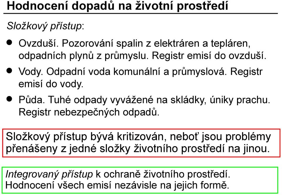 Odpadní voda komunální a průmyslová. Registr emisí do vody. Půda. Tuhé odpady vyvážené na skládky, úniky prachu.