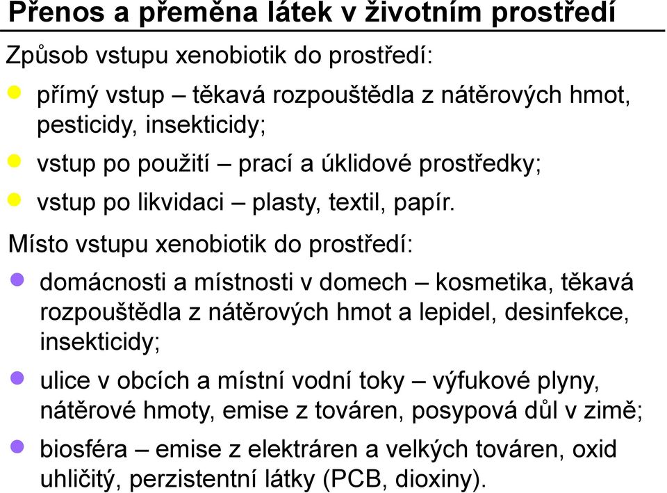 Místo vstupu xenobiotik do prostředí: domácnosti a místnosti v domech kosmetika, těkavá rozpouštědla z nátěrových hmot a lepidel, desinfekce,