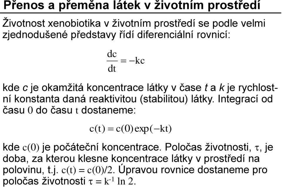 látky. Integrací od času 0 do času t dostaneme: c( t) c(0)exp( kt) kde c(0) je počáteční koncentrace.