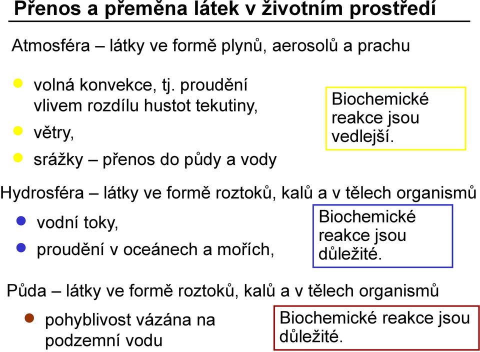 Hydrosféra látky ve formě roztoků, kalů a v tělech organismů vodní toky, Biochemické reakce jsou proudění v oceánech a