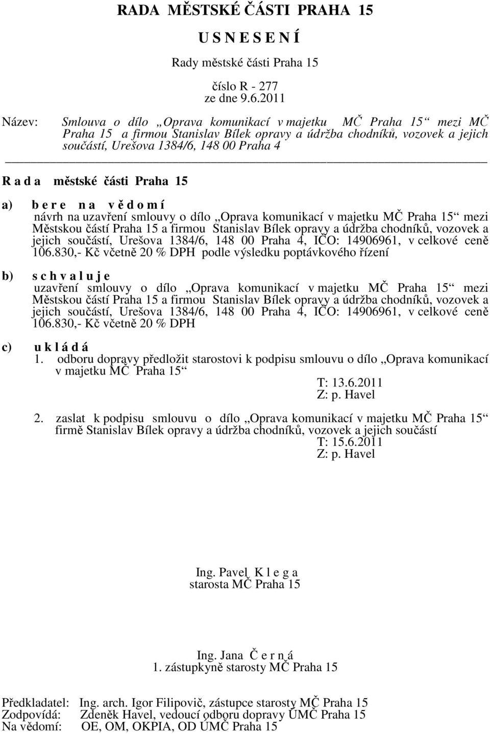 148 00 Praha 4, IČO: 14906961, v celkové ceně 106.