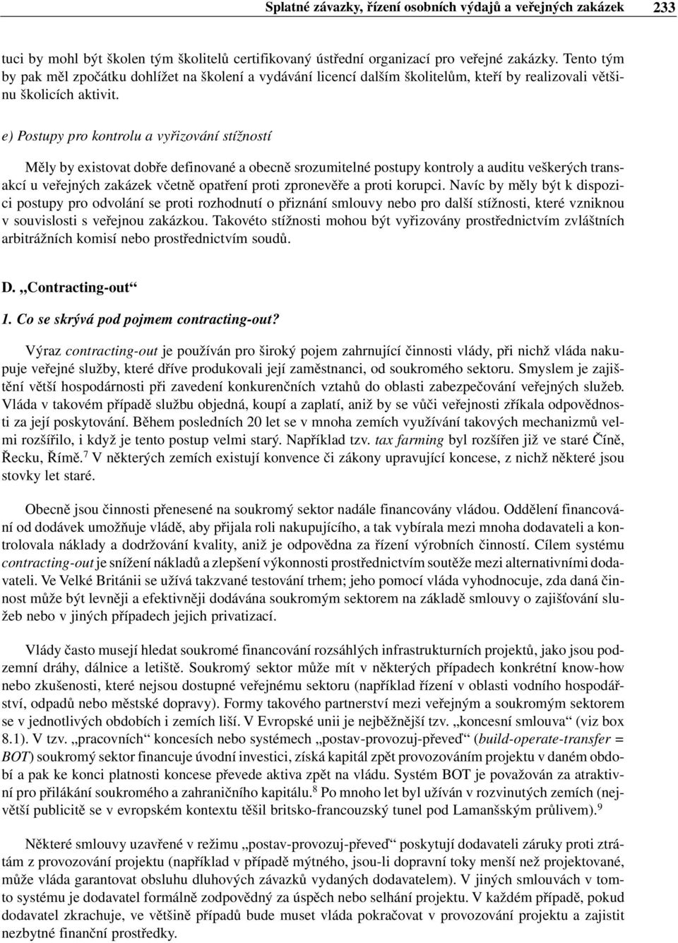 e) Postupy pro kontrolu a vyřizování stížností Měly by existovat dobře definované a obecně srozumitelné postupy kontroly a auditu veškerých transakcí u veřejných zakázek včetně opatření proti