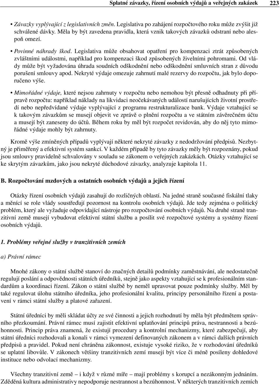 Legislativa může obsahovat opatření pro kompenzaci ztrát způsobených zvláštními událostmi, například pro kompenzaci škod způsobených živelními pohromami.